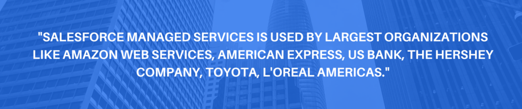 Salesforce managed services is used by organizations like AWS, Toyota, etc