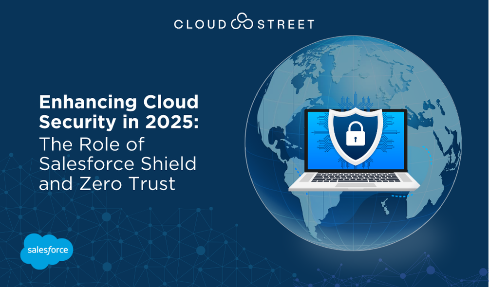 Enhancing Cloud Security in 2025: The Role of Salesforce Shield and Zero Trust